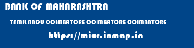 BANK OF MAHARASHTRA  TAMIL NADU COIMBATORE COIMBATORE COIMBATORE  micr code